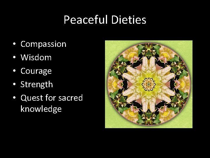 Peaceful Dieties • • • Compassion Wisdom Courage Strength Quest for sacred knowledge 