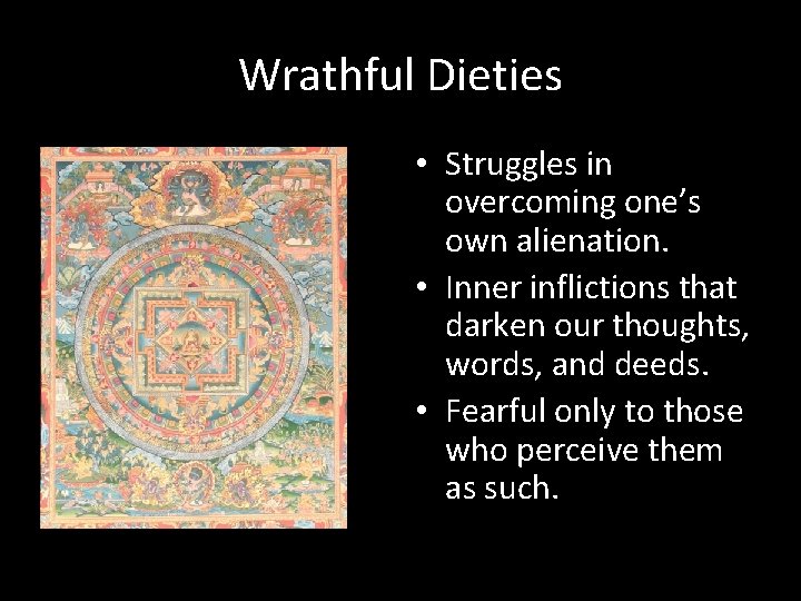 Wrathful Dieties • Struggles in overcoming one’s own alienation. • Inner inflictions that darken