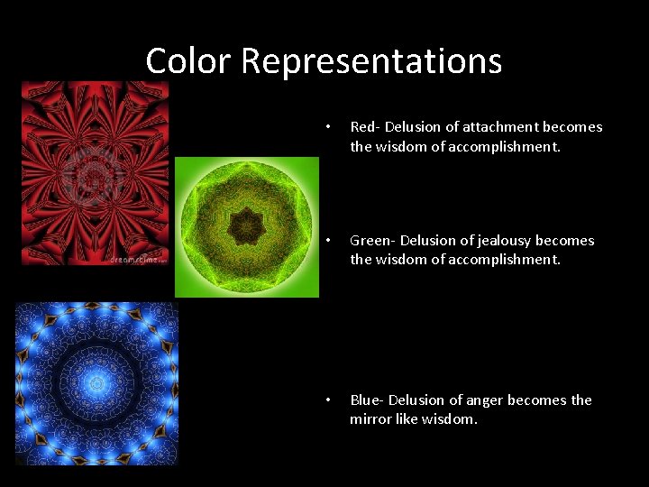 Color Representations • Red- Delusion of attachment becomes the wisdom of accomplishment. • Green-