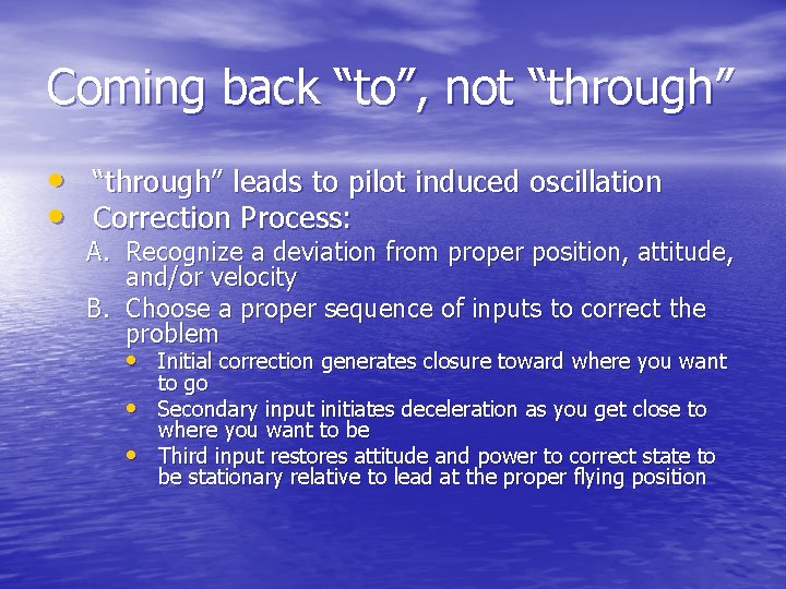 Coming back “to”, not “through” • “through” leads to pilot induced oscillation • Correction