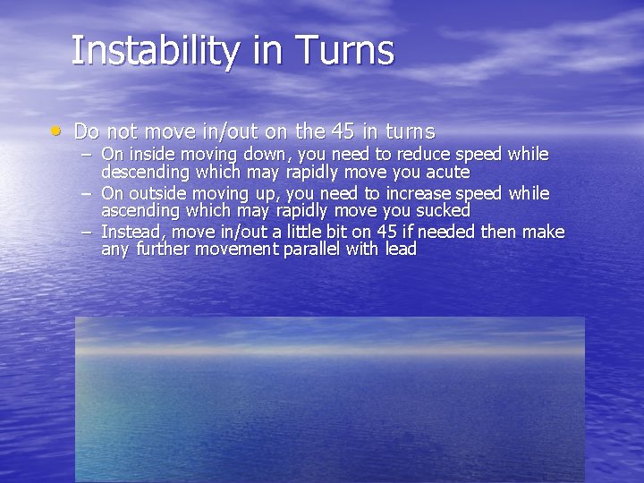 Instability in Turns • Do not move in/out on the 45 in turns –