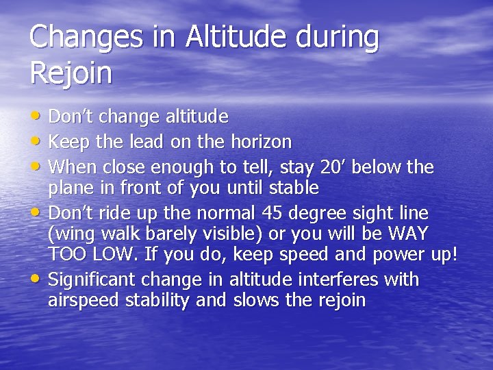 Changes in Altitude during Rejoin • Don’t change altitude • Keep the lead on