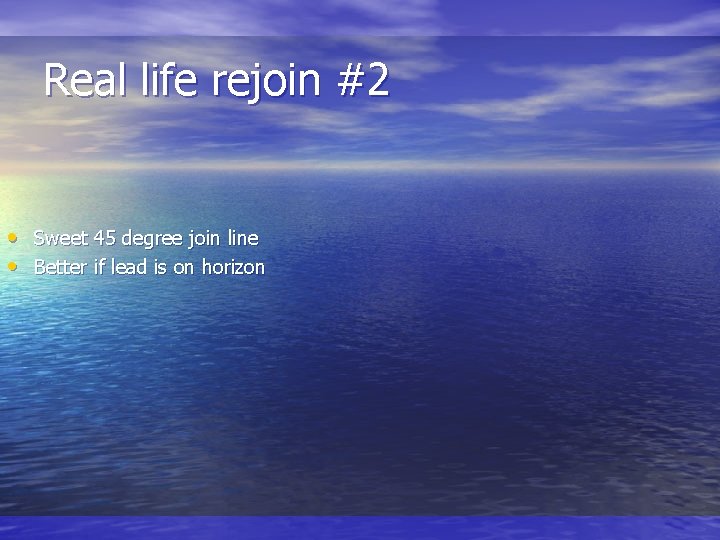 Real life rejoin #2 • Sweet 45 degree join line • Better if lead