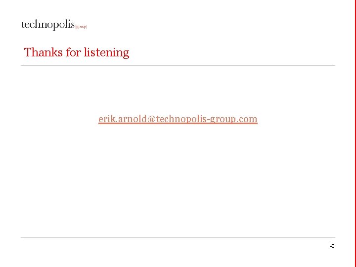 Thanks for listening erik. arnold@technopolis-group. com 13 