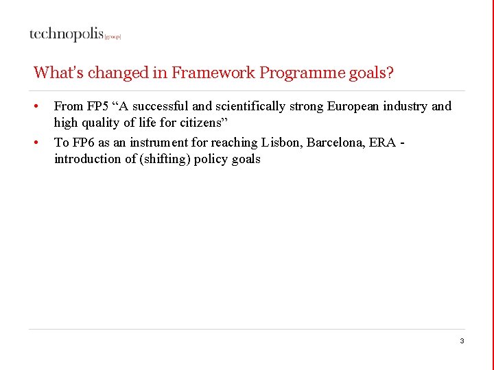 What’s changed in Framework Programme goals? • • From FP 5 “A successful and