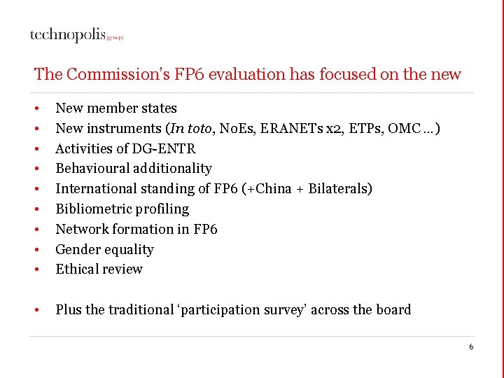 The Commission’s FP 6 evaluation has focused on the new • • • New