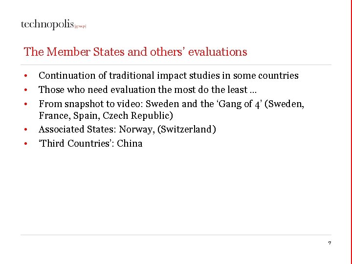 The Member States and others’ evaluations • • • Continuation of traditional impact studies