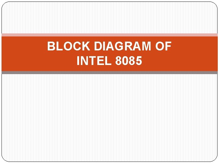 BLOCK DIAGRAM OF INTEL 8085 