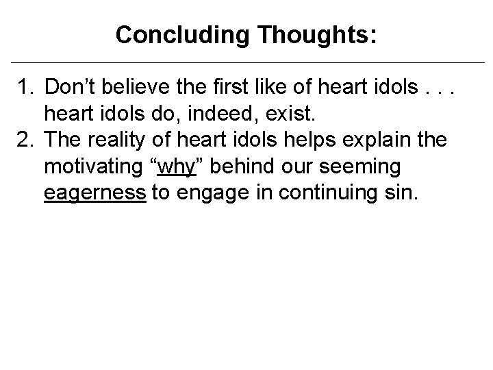 Concluding Thoughts: 1. Don’t believe the first like of heart idols. . . heart