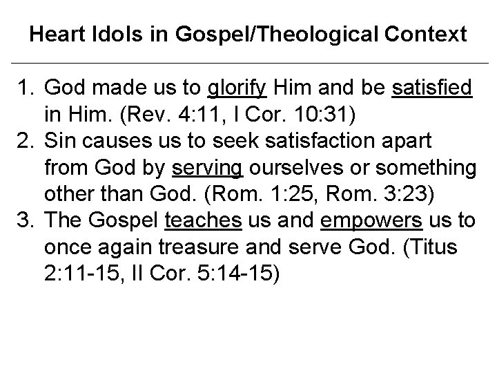 Heart Idols in Gospel/Theological Context 1. God made us to glorify Him and be