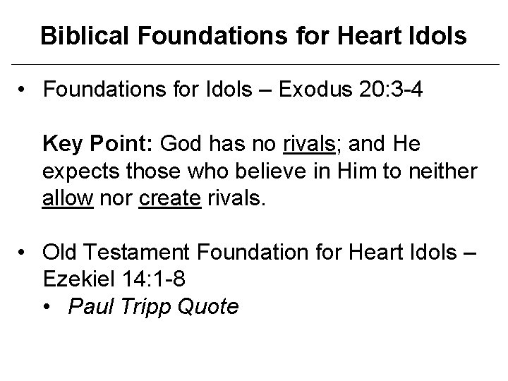 Biblical Foundations for Heart Idols • Foundations for Idols – Exodus 20: 3 -4