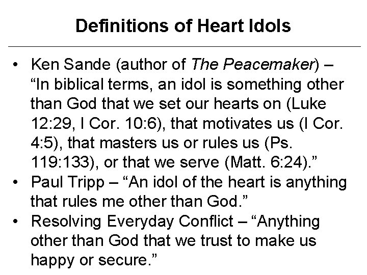 Definitions of Heart Idols • Ken Sande (author of The Peacemaker) – “In biblical