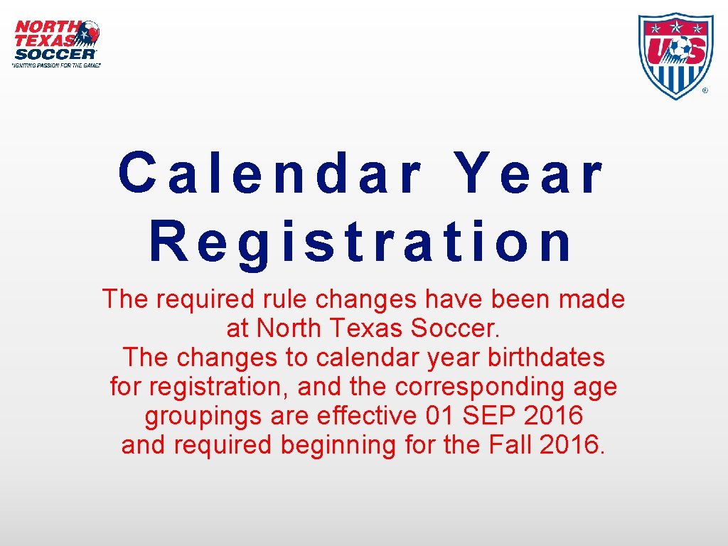 Calendar Year Registration The required rule changes have been made at North Texas Soccer.