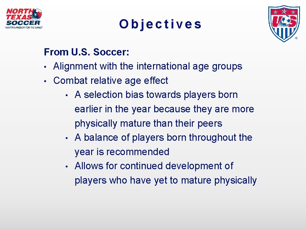 Objectives From U. S. Soccer: • Alignment with the international age groups • Combat