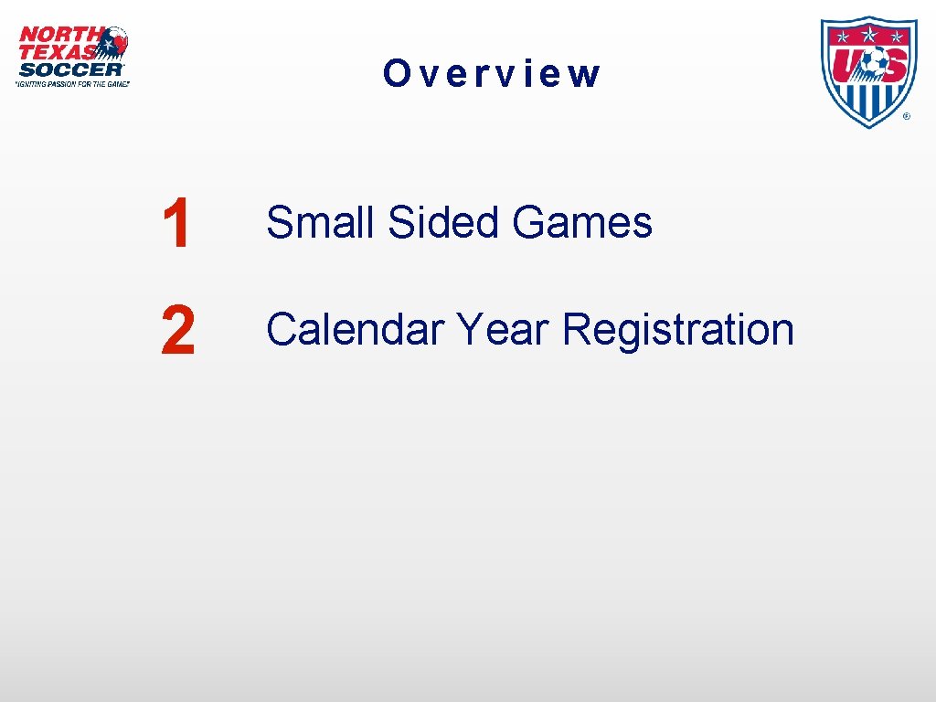 Overview 1 Small Sided Games 2 Calendar Year Registration 