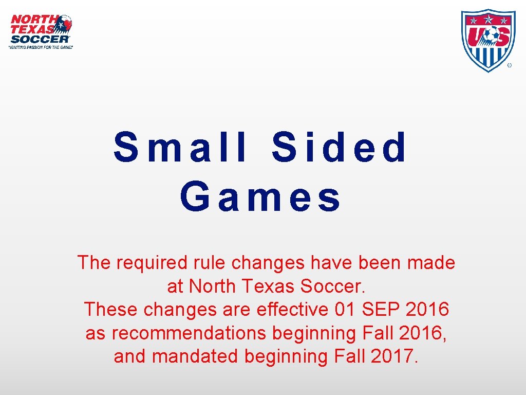 Small Sided Games The required rule changes have been made at North Texas Soccer.