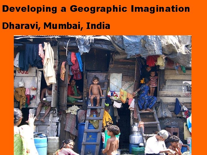 Developing a Geographic Imagination Dharavi, Mumbai, India 
