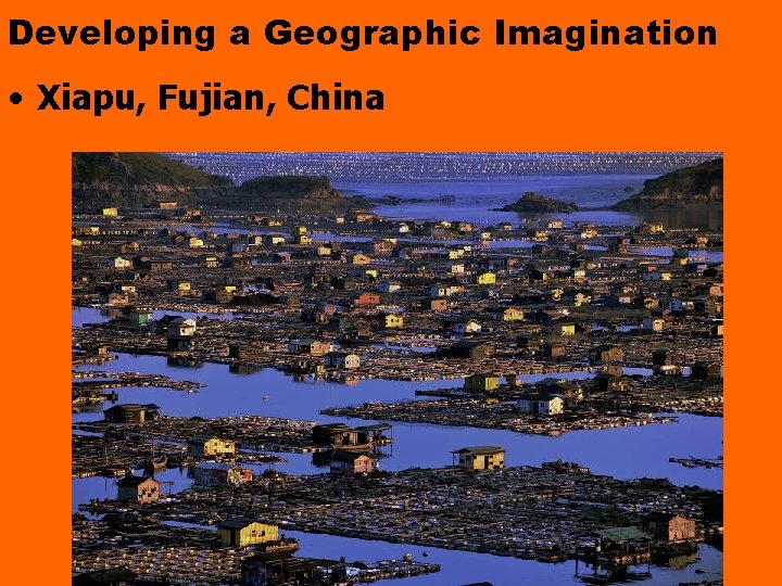 Developing a Geographic Imagination • Xiapu, Fujian, China 