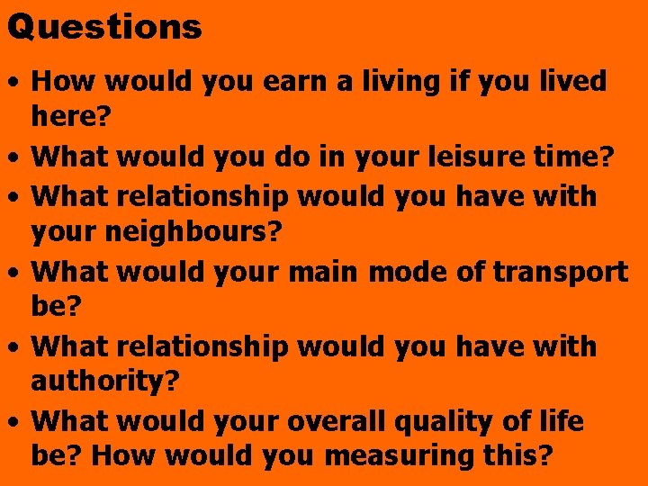 Questions • How would you earn a living if you lived here? • What