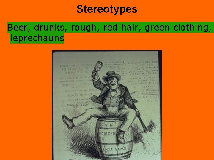 Stereotypes Beer, drunks, rough, red hair, green clothing, leprechauns 
