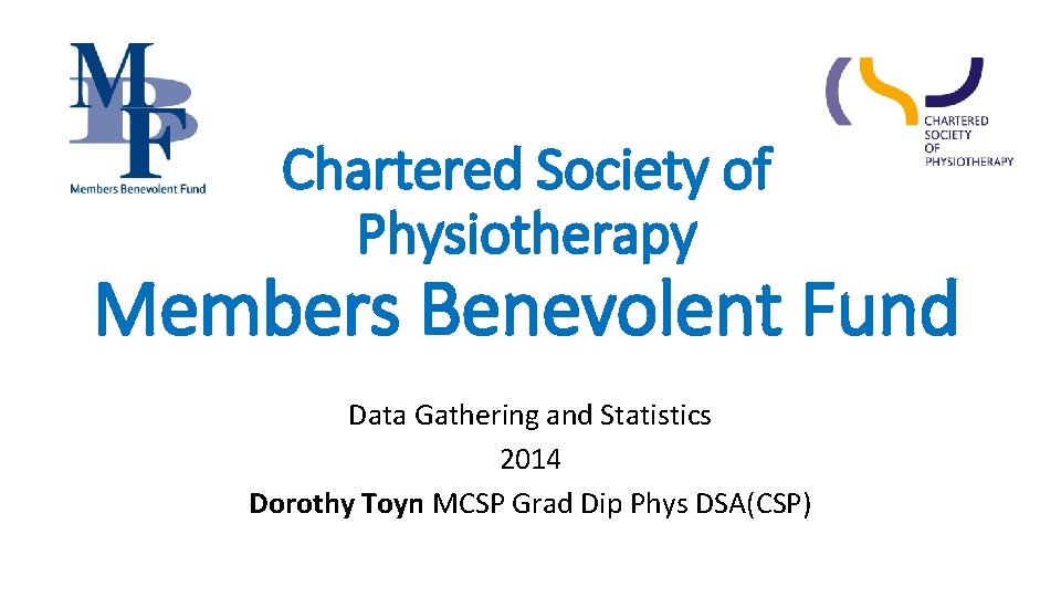 Chartered Society of Physiotherapy Members Benevolent Fund Data Gathering and Statistics 2014 Dorothy Toyn