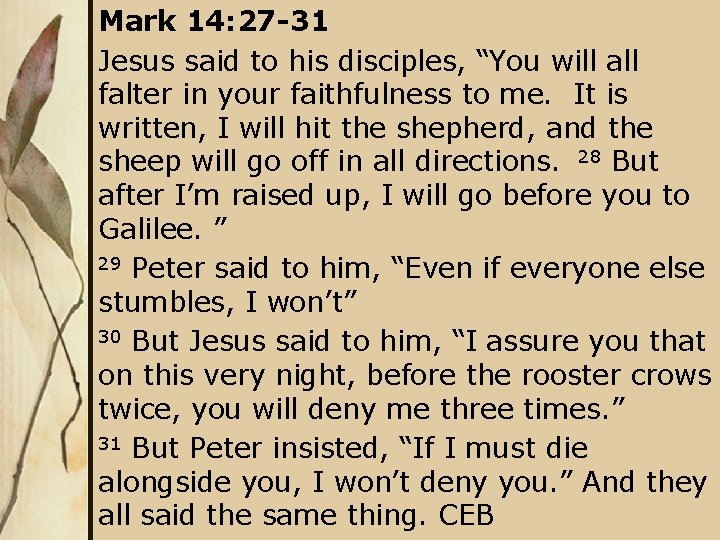 Mark 14: 27 -31 Jesus said to his disciples, “You will all falter in