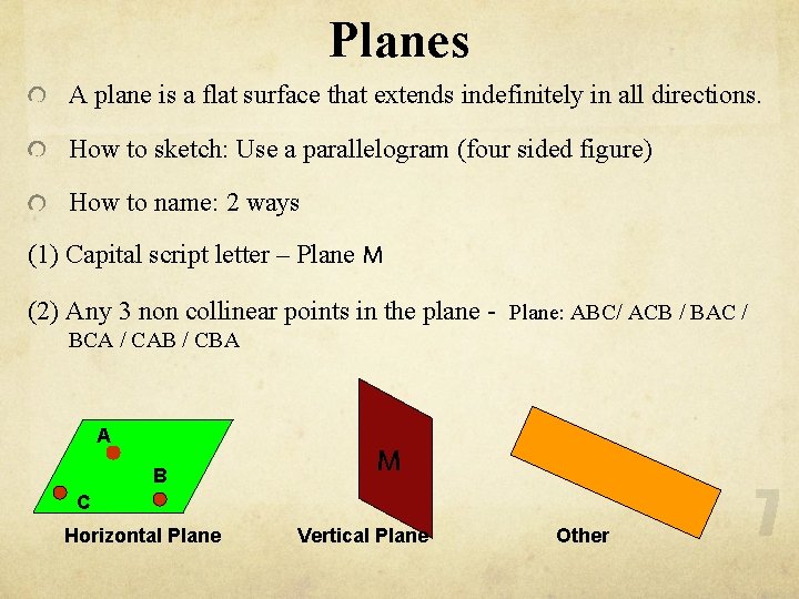 Planes A plane is a flat surface that extends indefinitely in all directions. How