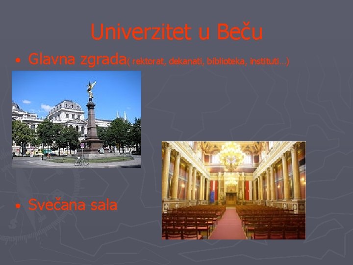 Univerzitet u Beču • Glavna zgrada( rektorat, dekanati, biblioteka, instituti…) • Svečana sala 