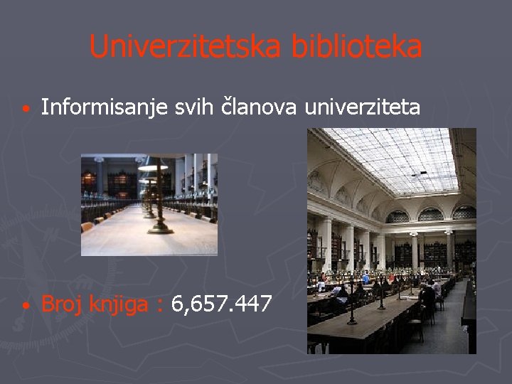 Univerzitetska biblioteka • Informisanje svih članova univerziteta • Broj knjiga : 6, 657. 447