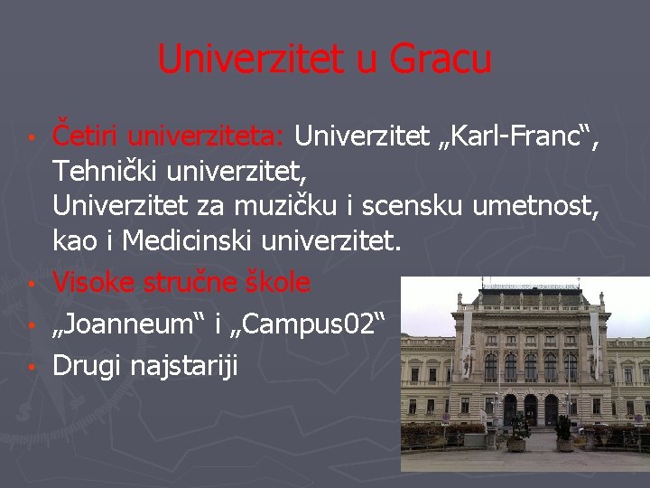 Univerzitet u Gracu Četiri univerziteta: Univerzitet „Karl-Franc“, Tehnički univerzitet, Univerzitet za muzičku i scensku