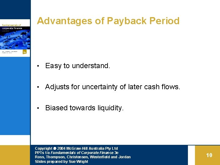 Advantages of Payback Period • Easy to understand. • Adjusts for uncertainty of later