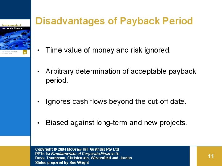 Disadvantages of Payback Period • Time value of money and risk ignored. • Arbitrary