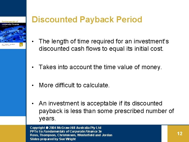 Discounted Payback Period • The length of time required for an investment’s discounted cash