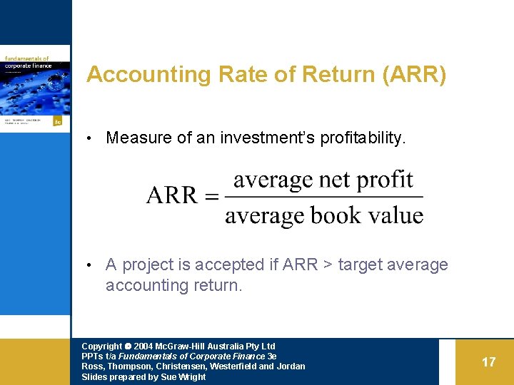 Accounting Rate of Return (ARR) • Measure of an investment’s profitability. • A project