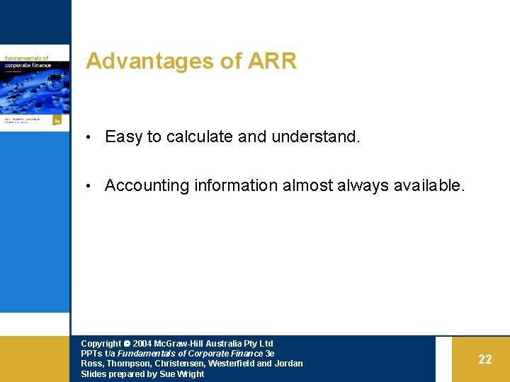 Advantages of ARR • Easy to calculate and understand. • Accounting information almost always