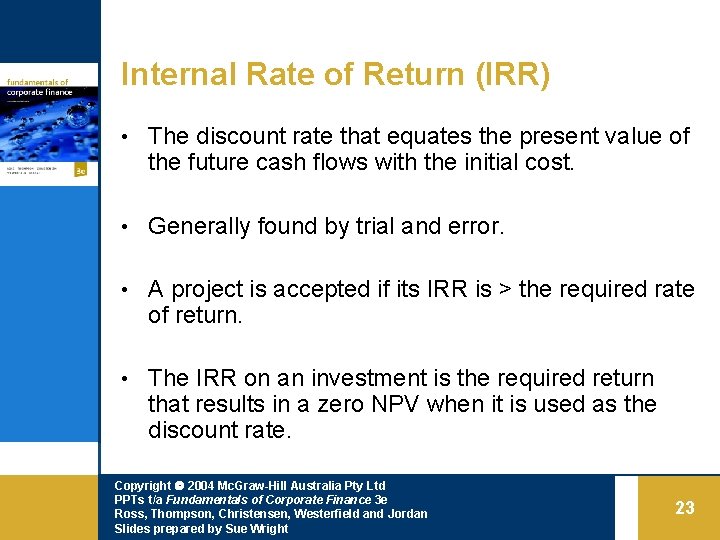 Internal Rate of Return (IRR) • The discount rate that equates the present value