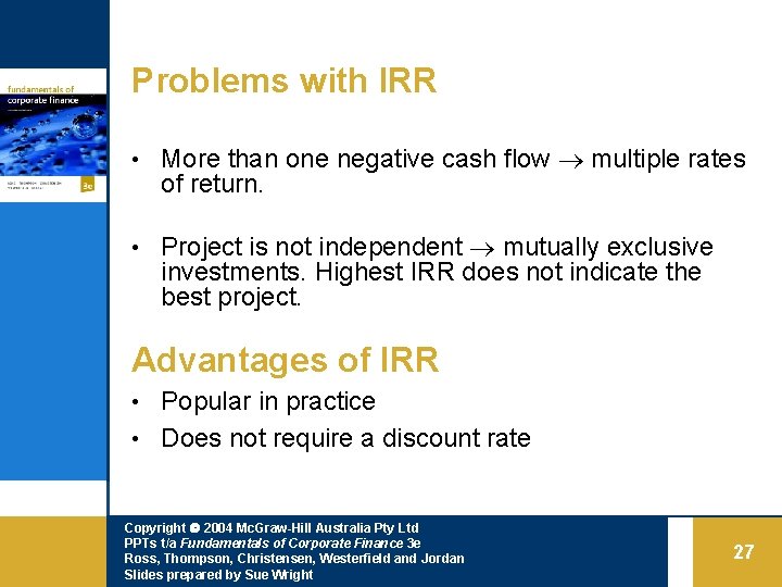 Problems with IRR • More than one negative cash flow multiple rates of return.