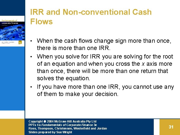 IRR and Non-conventional Cash Flows • When the cash flows change sign more than