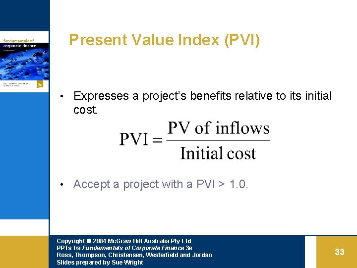 Present Value Index (PVI) • Expresses a project’s benefits relative to its initial cost.