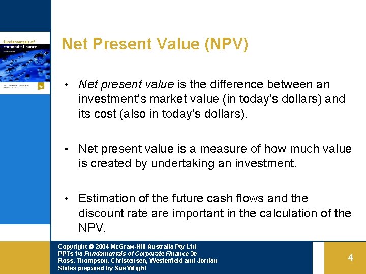 Net Present Value (NPV) • Net present value is the difference between an investment’s