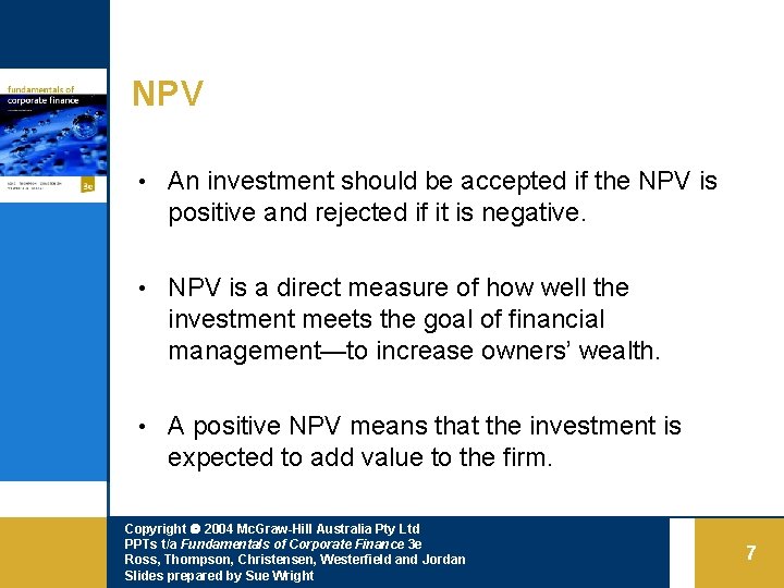 NPV • An investment should be accepted if the NPV is positive and rejected