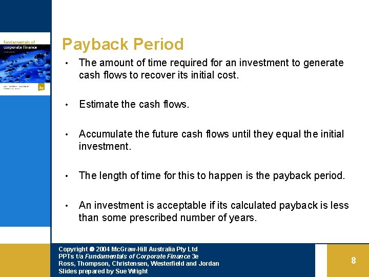 Payback Period • The amount of time required for an investment to generate cash