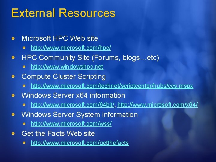 External Resources Microsoft HPC Web site http: //www. microsoft. com/hpc/ HPC Community Site (Forums,