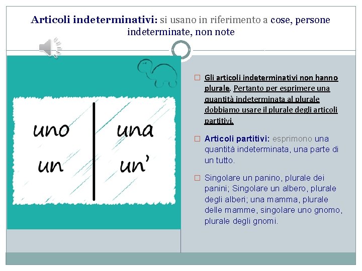 Articoli indeterminativi: si usano in riferimento a cose, persone indeterminate, non note � Gli