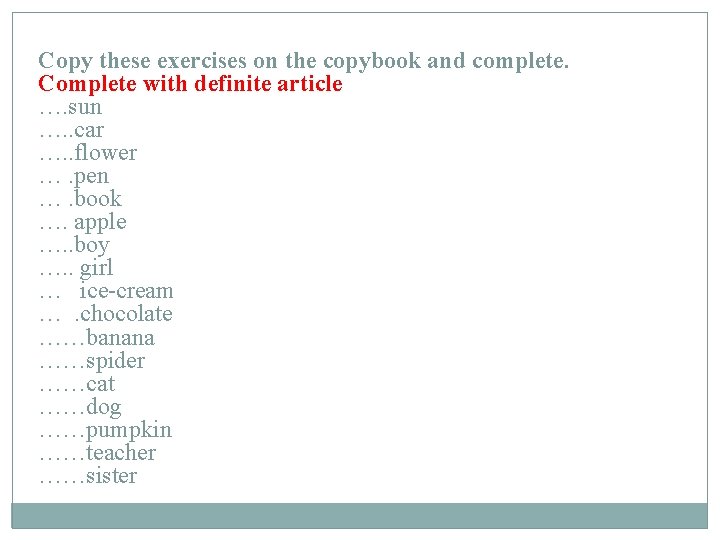 Copy these exercises on the copybook and complete. Complete with definite article …. sun