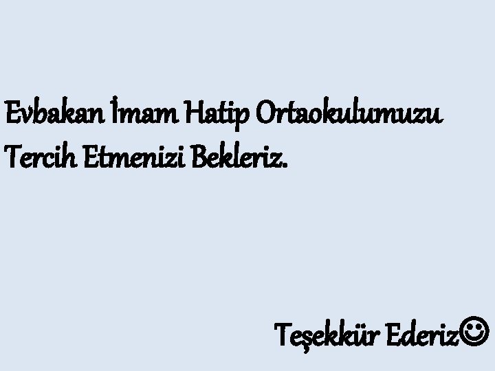 Evbakan İmam Hatip Ortaokulumuzu Tercih Etmenizi Bekleriz. Teşekkür Ederiz 