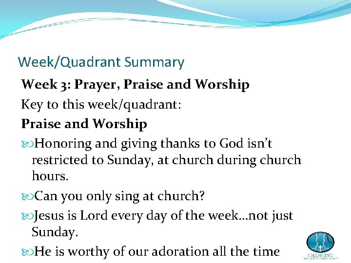 Week/Quadrant Summary Week 3: Prayer, Praise and Worship Key to this week/quadrant: Praise and Week/Quadrant Summary Week 3: Prayer, Praise and Worship Key to this week/quadrant: Praise and