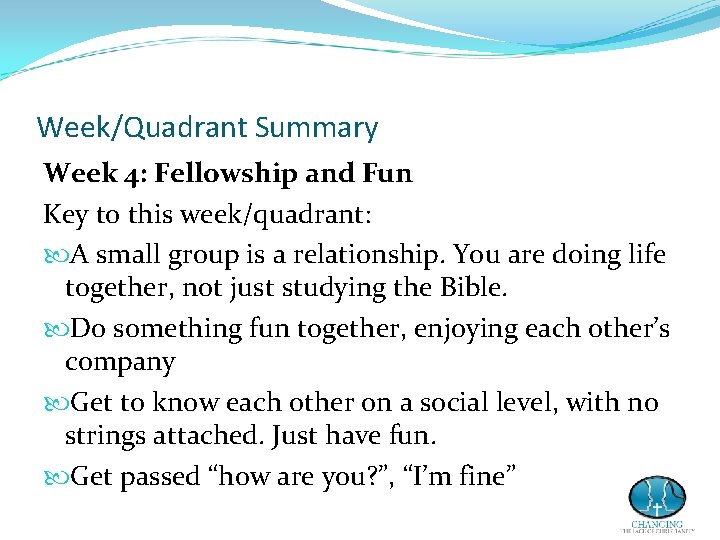 Week/Quadrant Summary Week 4: Fellowship and Fun Key to this week/quadrant: A small group Week/Quadrant Summary Week 4: Fellowship and Fun Key to this week/quadrant: A small group