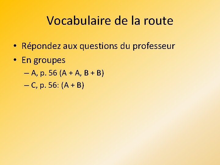 Vocabulaire de la route • Répondez aux questions du professeur • En groupes –