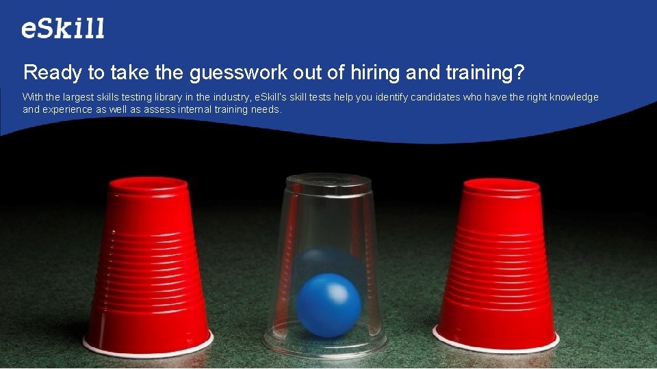 Ready to take the guesswork out of hiring and training? With the largest skills